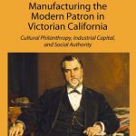 Book cover for Manufacturing the Modern Patron in Victorian California