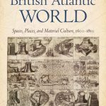 Building the British Atlantic World: Spaces, Places, and Material Culture, 1600–1850