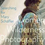 Searching for Mary Schäffer: Women Wilderness Photography