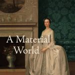 A Material World: Culture, Society and the Life of Things in Early Anglo-America