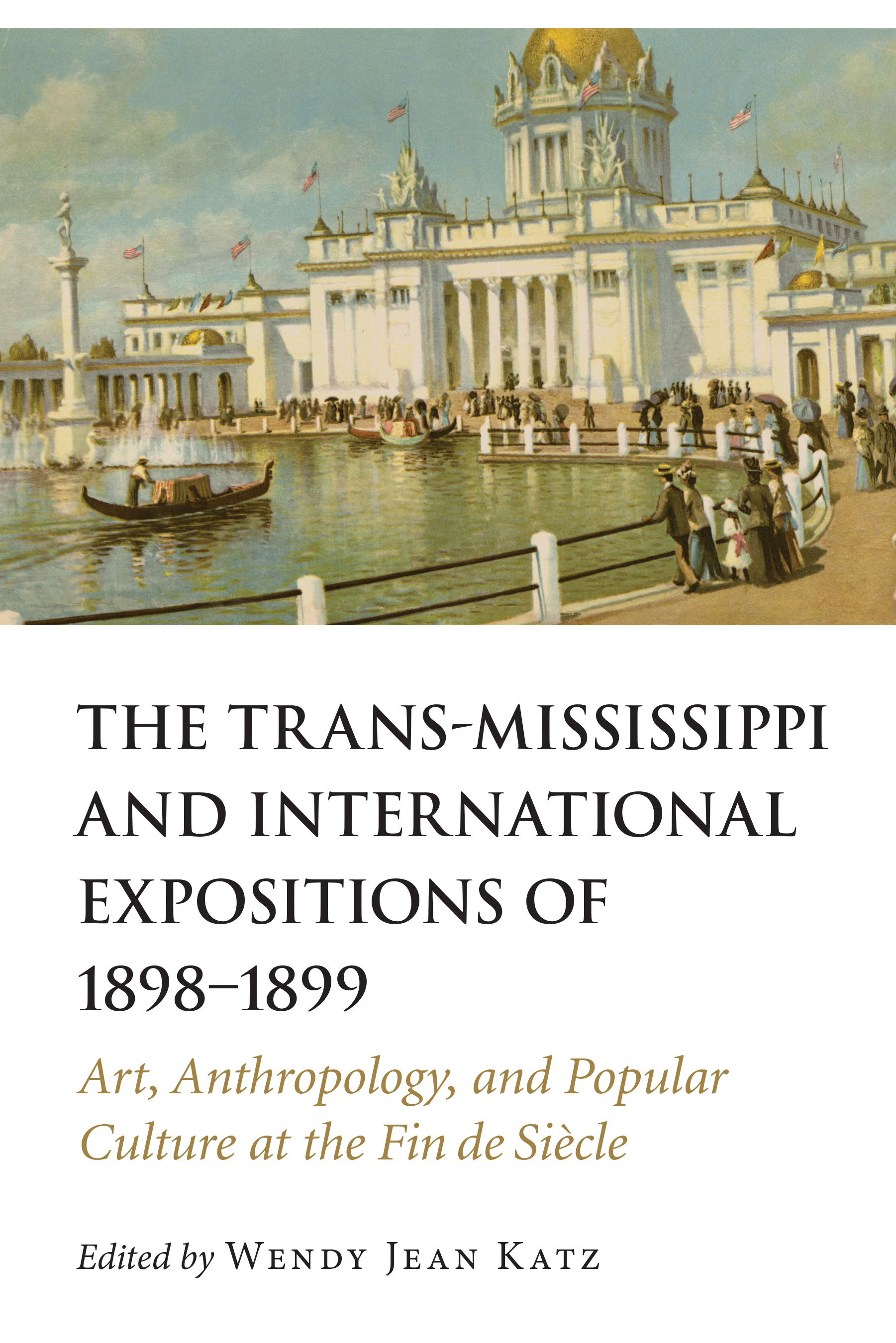 The Trans-Mississippi and International Expositions of 1898–1899: Art, Anthropology, and Popular Culture at the Fin de Siècle