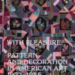 With Pleasure: Pattern and Decoration in American Art 1972–1985