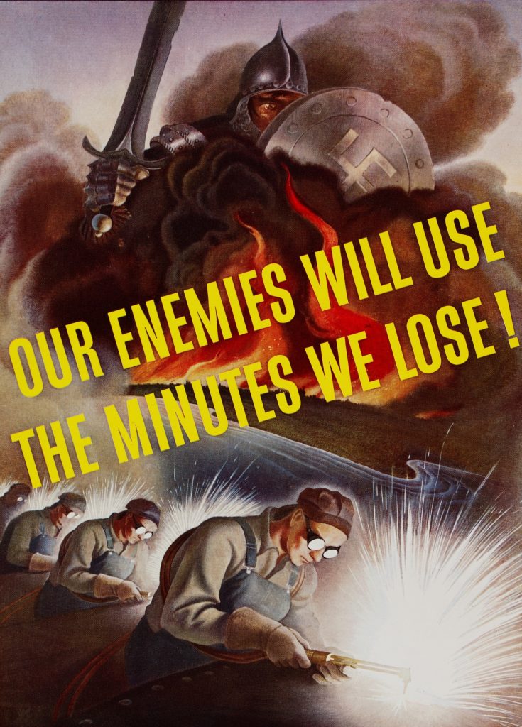 Poster with a knight holding a shield with a swastika on it and a sword, above three welders in overalls. Overlaid text reads "OUR ENEMIES WILL USE THE MINUTES WE LOSE!"