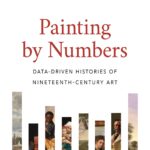 Painting by Numbers: Data-Driven Histories of Nineteenth-Century Art