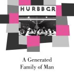 Book cover with an abstract geometric design in fuchsia and shades of gray surrounding a black-and-white photographs of diners in a restaurant. Above are the letters HURBBGR; below are the words "A Generated / Family of Man"